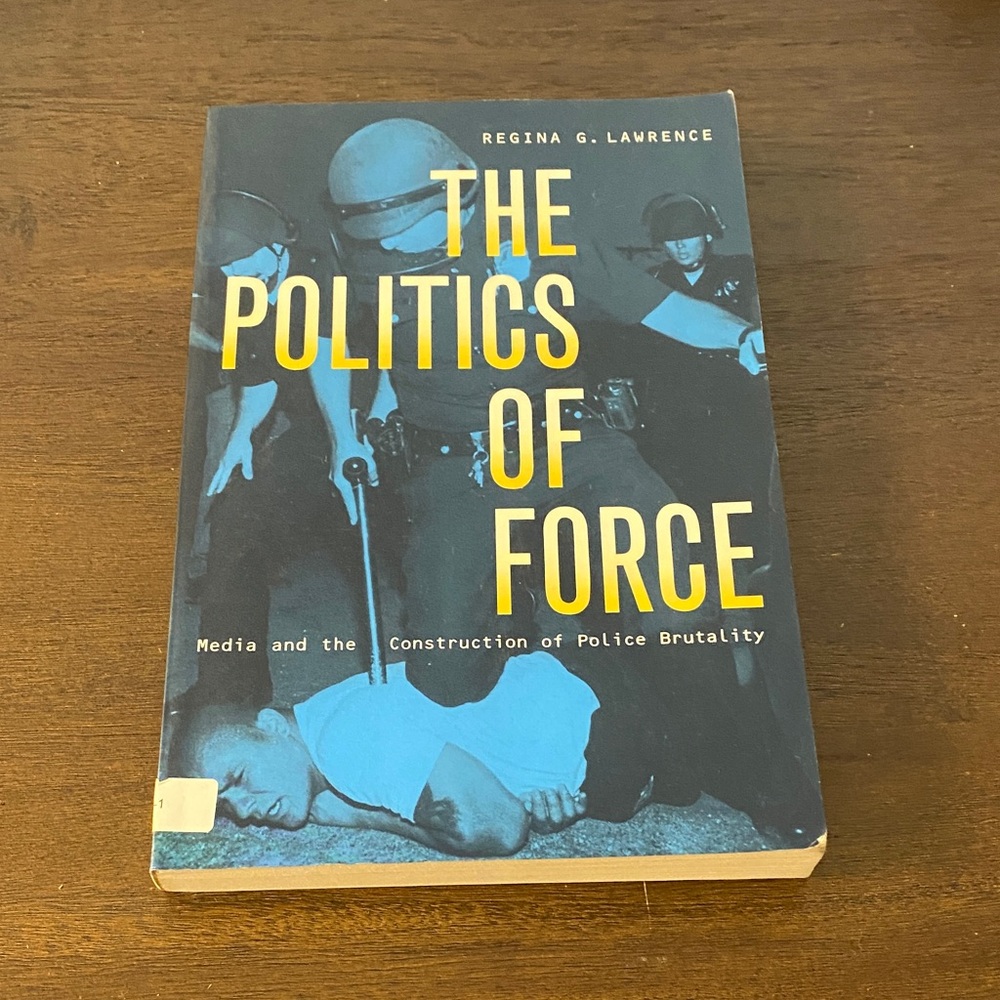 The Politics of Force Media and the Construction of Police Brutality